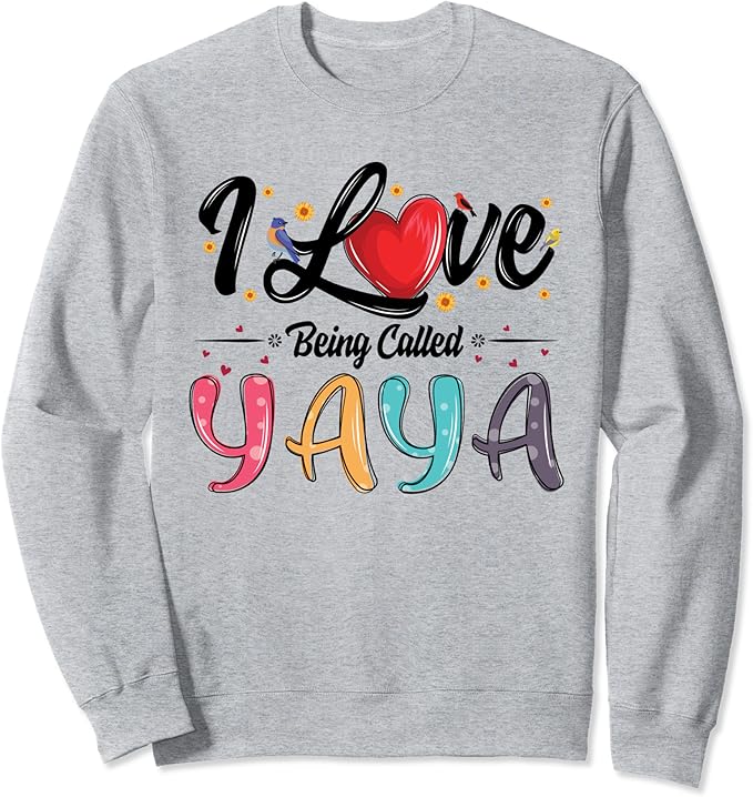 I Love Being Called Yaya grandma mother's day for women Sweatshirt